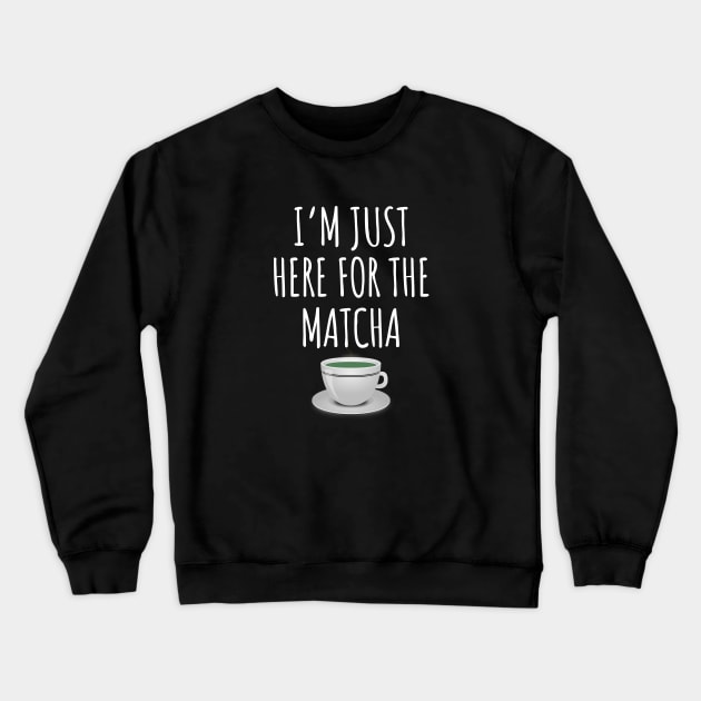 I'm just here for the matcha Crewneck Sweatshirt by LunaMay